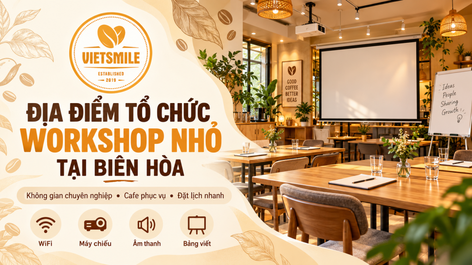 Địa Điểm Tổ Chức Workshop Nhỏ Tại Biên Hòa – Smile Coffee